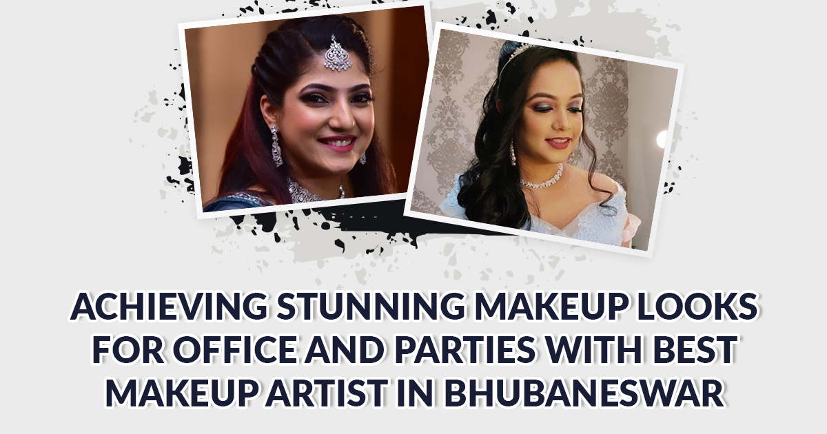 Best Makeup Artist for Office and Parties in Bhubaneswar