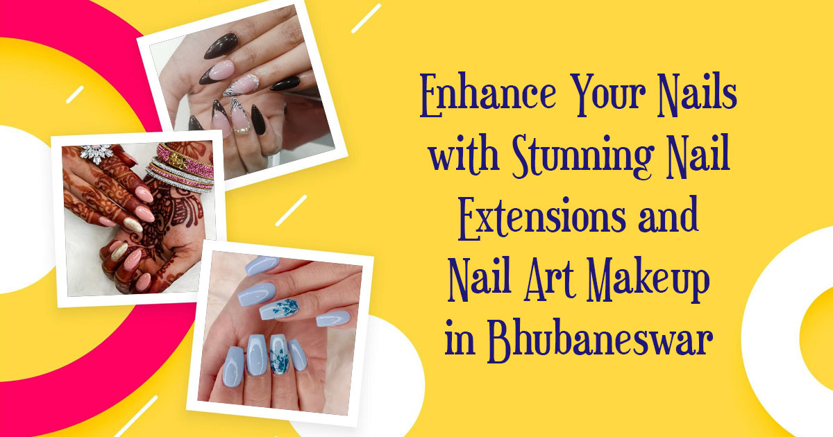 Nail Extensions and Nail Art Makeup in Bhubaneswar