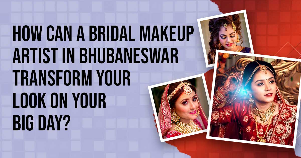 Best Bridal Makeup Artists in Bhubaneswar, Odisha